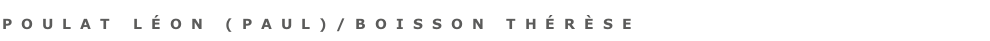 Poulat lÉon (Paul)/boisson thÉrÈse