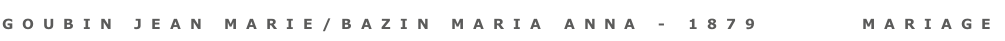 goubin jean marie/bazin maria anna - 1879       MARIAGe